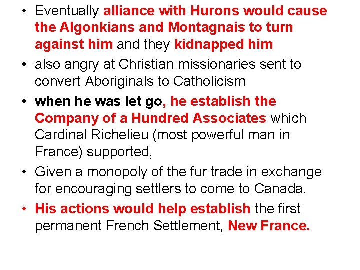  • Eventually alliance with Hurons would cause the Algonkians and Montagnais to turn