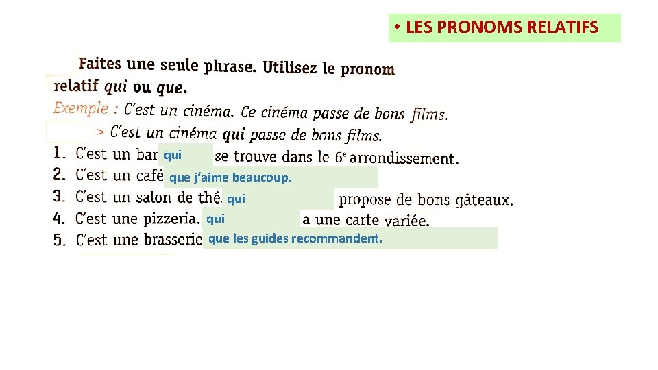  • LES PRONOMS RELATIFS qui que j‘aime beaucoup. qui que les guides recommandent.