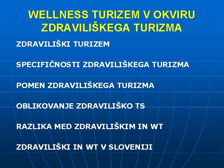 WELLNESS TURIZEM V OKVIRU ZDRAVILIŠKEGA TURIZMA ZDRAVILIŠKI TURIZEM SPECIFIČNOSTI ZDRAVILIŠKEGA TURIZMA POMEN ZDRAVILIŠKEGA TURIZMA