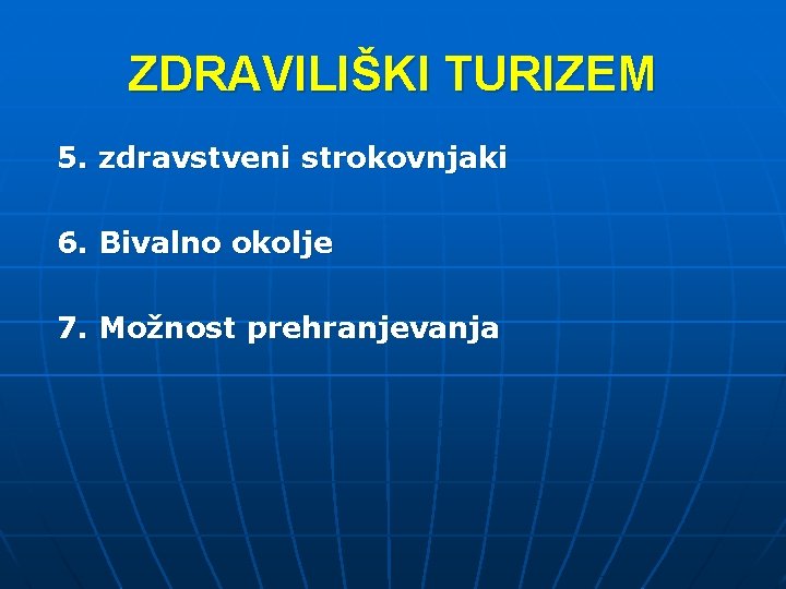 ZDRAVILIŠKI TURIZEM 5. zdravstveni strokovnjaki 6. Bivalno okolje 7. Možnost prehranjevanja 