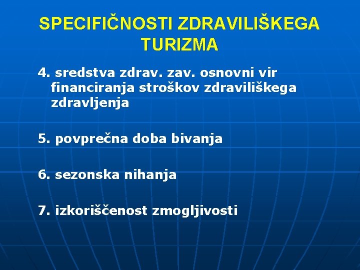 SPECIFIČNOSTI ZDRAVILIŠKEGA TURIZMA 4. sredstva zdrav. zav. osnovni vir financiranja stroškov zdraviliškega zdravljenja 5.