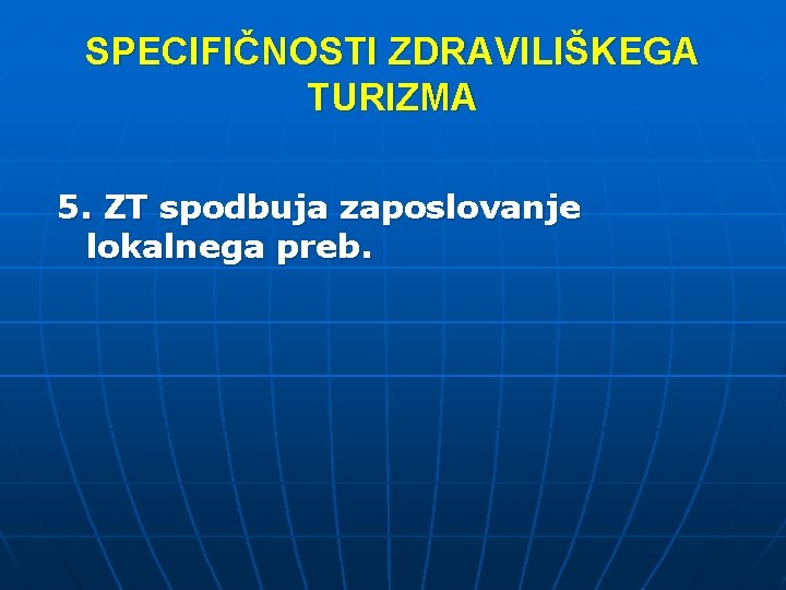 SPECIFIČNOSTI ZDRAVILIŠKEGA TURIZMA 5. ZT spodbuja zaposlovanje lokalnega preb. 