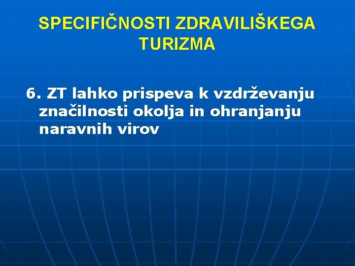 SPECIFIČNOSTI ZDRAVILIŠKEGA TURIZMA 6. ZT lahko prispeva k vzdrževanju značilnosti okolja in ohranjanju naravnih
