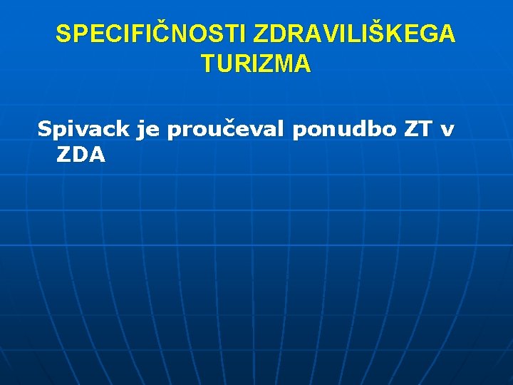 SPECIFIČNOSTI ZDRAVILIŠKEGA TURIZMA Spivack je proučeval ponudbo ZT v ZDA 