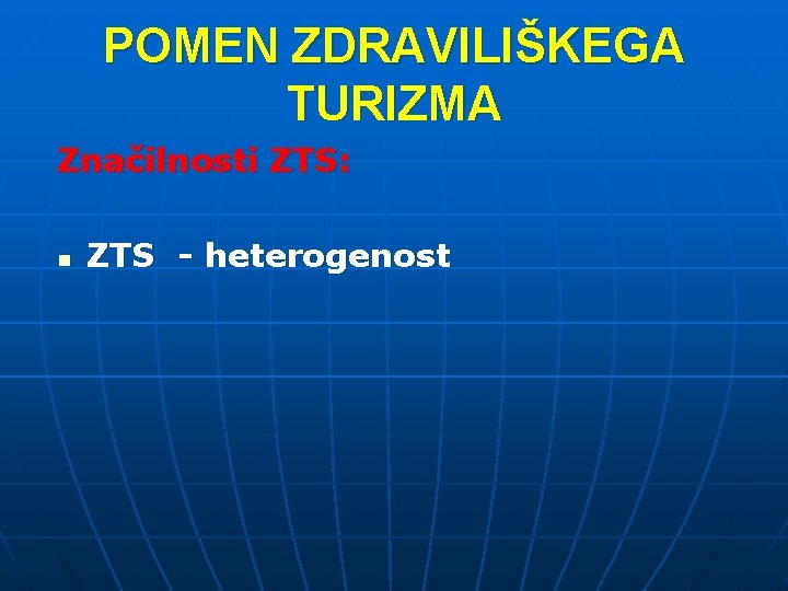 POMEN ZDRAVILIŠKEGA TURIZMA Značilnosti ZTS: n ZTS - heterogenost 