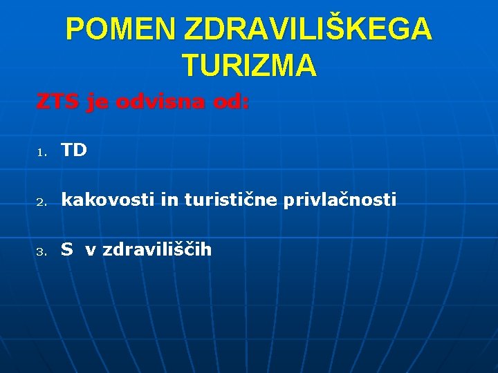 POMEN ZDRAVILIŠKEGA TURIZMA ZTS je odvisna od: 1. TD 2. kakovosti in turistične privlačnosti