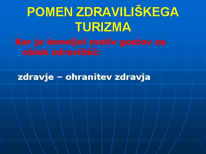 POMEN ZDRAVILIŠKEGA TURIZMA Ker je temeljni motiv gostov za obisk zdravilišč: zdravje – ohranitev