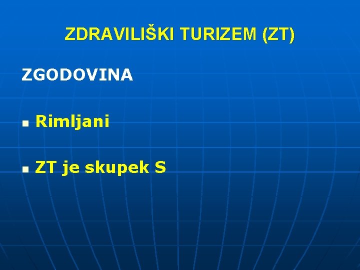ZDRAVILIŠKI TURIZEM (ZT) ZGODOVINA n Rimljani n ZT je skupek S 