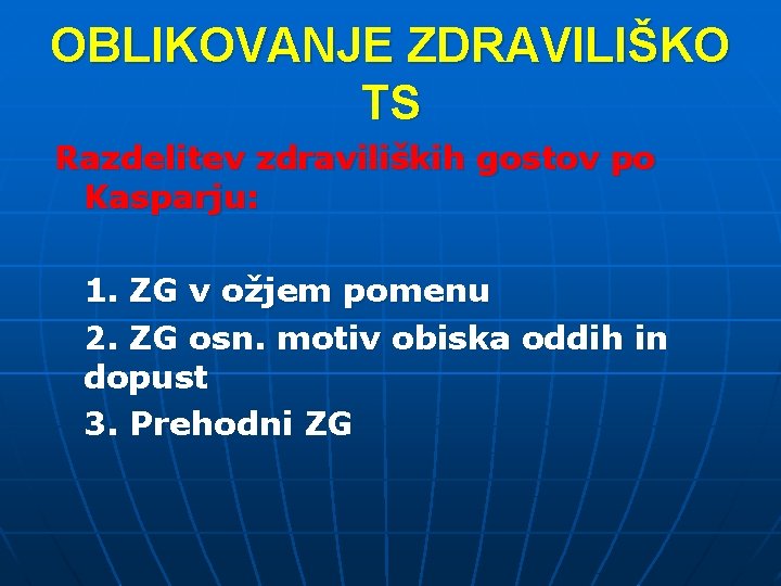 OBLIKOVANJE ZDRAVILIŠKO TS Razdelitev zdraviliških gostov po Kasparju: 1. ZG v ožjem pomenu 2.