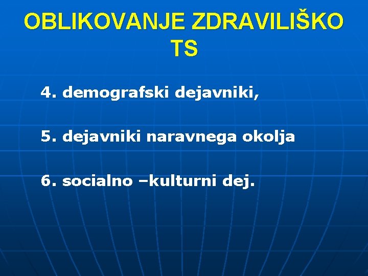 OBLIKOVANJE ZDRAVILIŠKO TS 4. demografski dejavniki, 5. dejavniki naravnega okolja 6. socialno –kulturni dej.