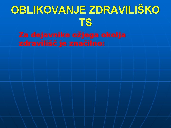 OBLIKOVANJE ZDRAVILIŠKO TS Za dejavnike ožjega okolja zdravilišč je značilno: 