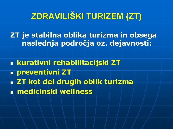ZDRAVILIŠKI TURIZEM (ZT) ZT je stabilna oblika turizma in obsega naslednja področja oz. dejavnosti: