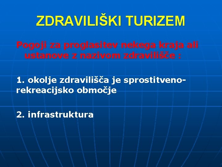 ZDRAVILIŠKI TURIZEM Pogoji za proglasitev nekega kraja ali ustanove z nazivom zdravilišče : 1.