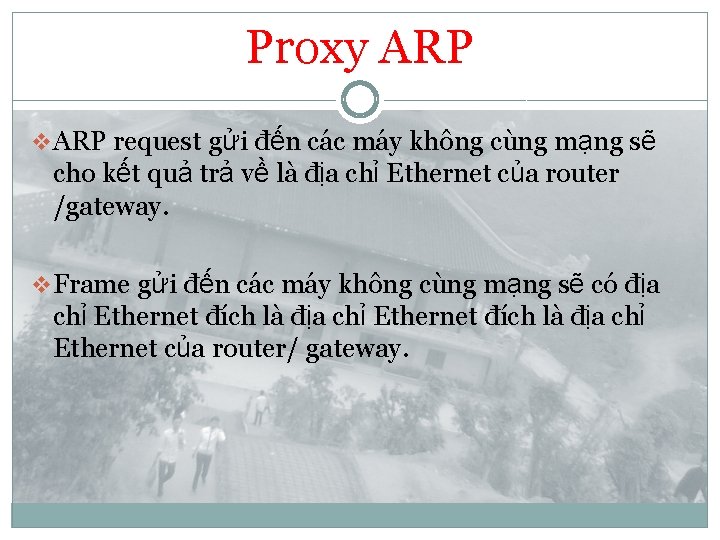 Proxy ARP v ARP request gửi đến các máy không cùng mạng sẽ cho