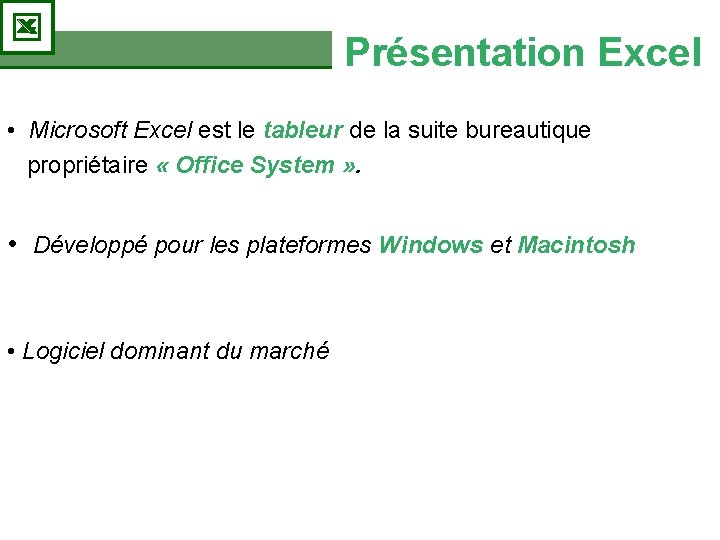 Présentation Excel • Microsoft Excel est le tableur de la suite bureautique propriétaire «