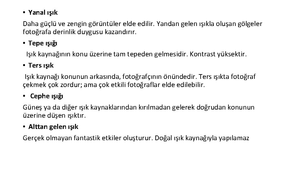  • Yanal ışık Daha güçlü ve zengin görüntüler elde edilir. Yandan gelen ışıkla