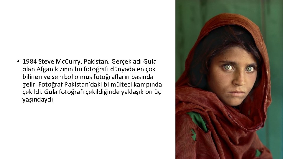  • 1984 Steve Mc. Curry, Pakistan. Gerçek adı Gula olan Afgan kızının bu