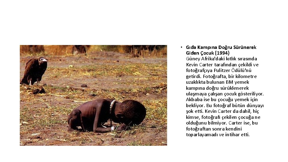  • Gıda Kampına Doğru Sürünerek Giden Çocuk (1994) Güney Afrika'daki kıtlık sırasında Kevin