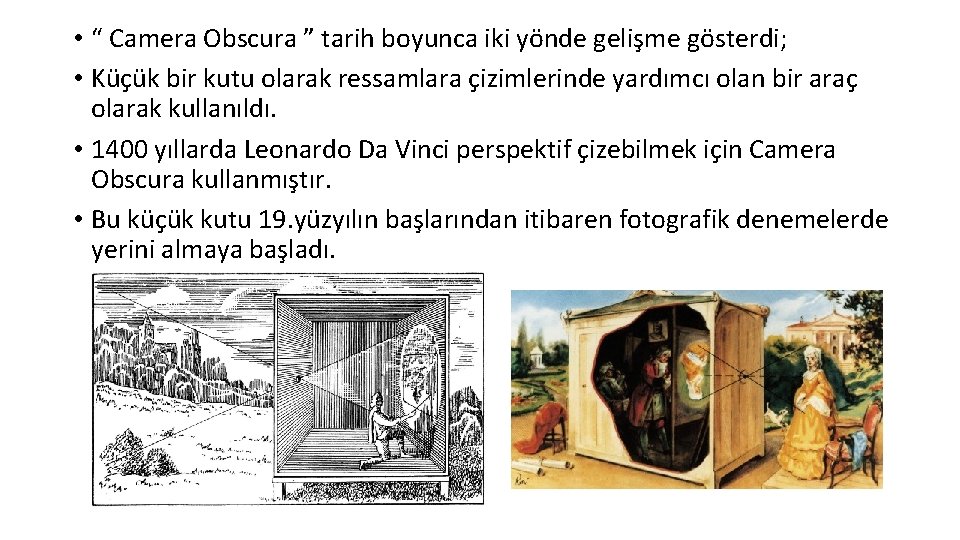  • “ Camera Obscura ” tarih boyunca iki yönde gelişme gösterdi; • Küçük