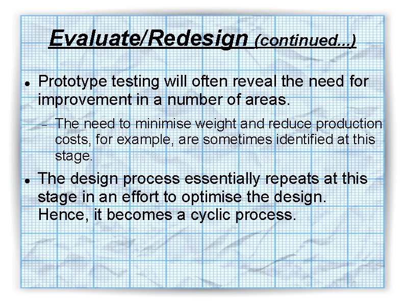 Evaluate/Redesign (continued. . . ) Prototype testing will often reveal the need for improvement