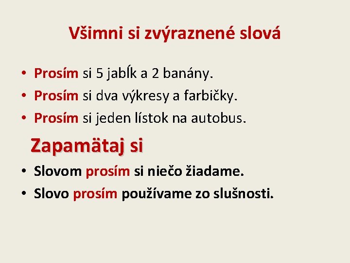 Všimni si zvýraznené slová • Prosím si 5 jabĺk a 2 banány. • Prosím