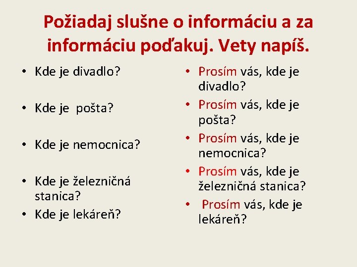 Požiadaj slušne o informáciu a za informáciu poďakuj. Vety napíš. • Kde je divadlo?