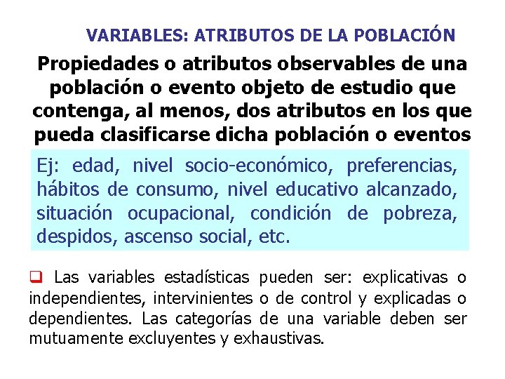 VARIABLES: ATRIBUTOS DE LA POBLACIÓN Propiedades o atributos observables de una población o evento