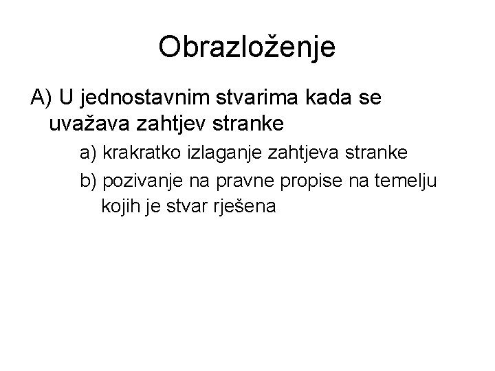 Obrazloženje A) U jednostavnim stvarima kada se uvažava zahtjev stranke a) krakratko izlaganje zahtjeva