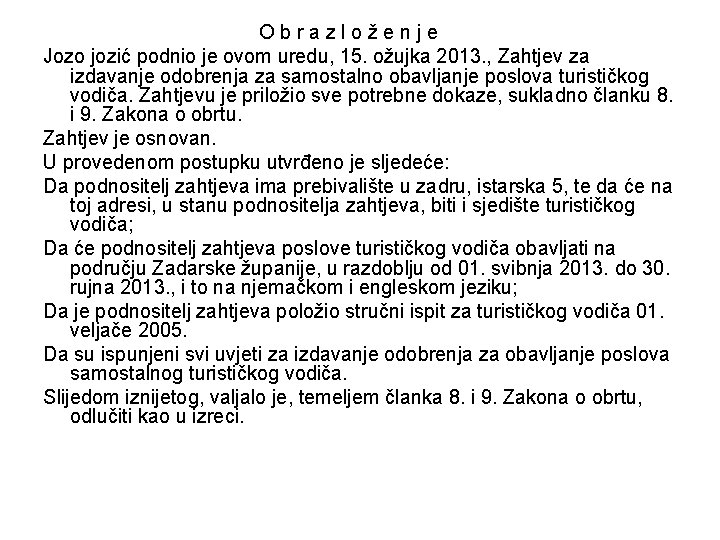 Obrazloženje Jozo jozić podnio je ovom uredu, 15. ožujka 2013. , Zahtjev za izdavanje