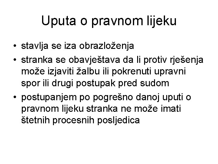 Uputa o pravnom lijeku • stavlja se iza obrazloženja • stranka se obavještava da