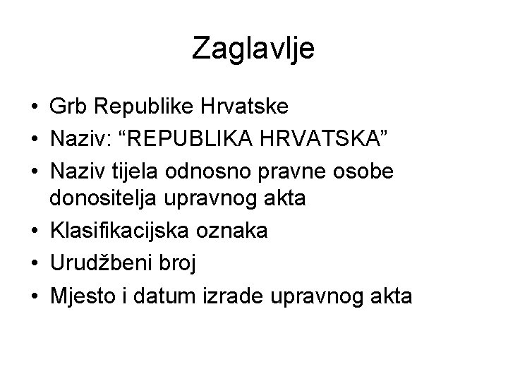 Zaglavlje • Grb Republike Hrvatske • Naziv: “REPUBLIKA HRVATSKA” • Naziv tijela odnosno pravne