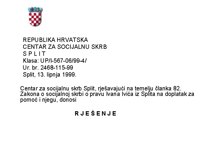 REPUBLIKA HRVATSKA CENTAR ZA SOCIJALNU SKRB SPLIT Klasa: UP/I-567 -06/99 -4/ Ur. br. 2468
