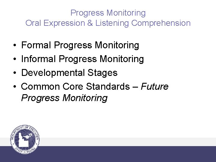 Progress Monitoring Oral Expression & Listening Comprehension • • Formal Progress Monitoring Informal Progress