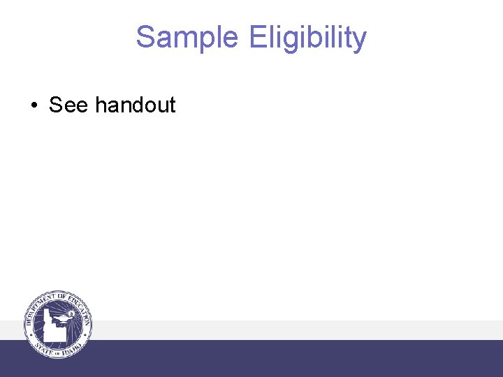 Sample Eligibility • See handout 