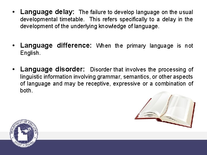  • Language delay: The failure to develop language on the usual developmental timetable.