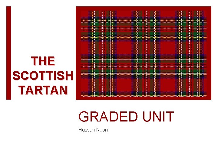 THE SCOTTISH TARTAN GRADED UNIT Hassan Noori 