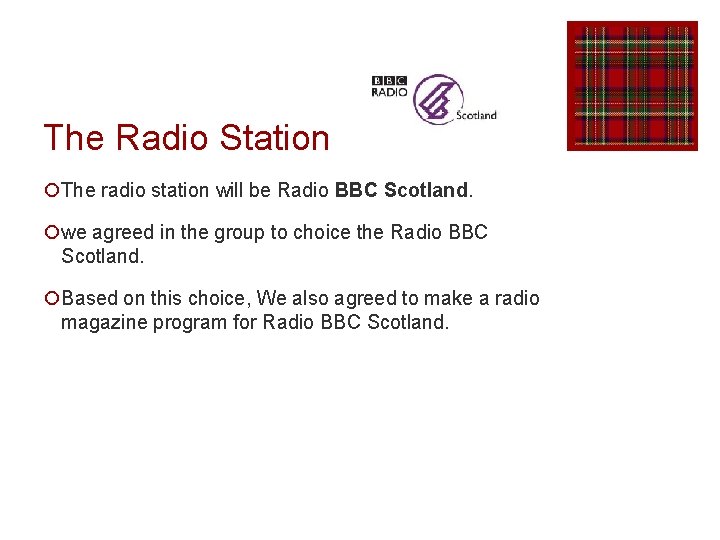 The Radio Station ¡The radio station will be Radio BBC Scotland. ¡we agreed in