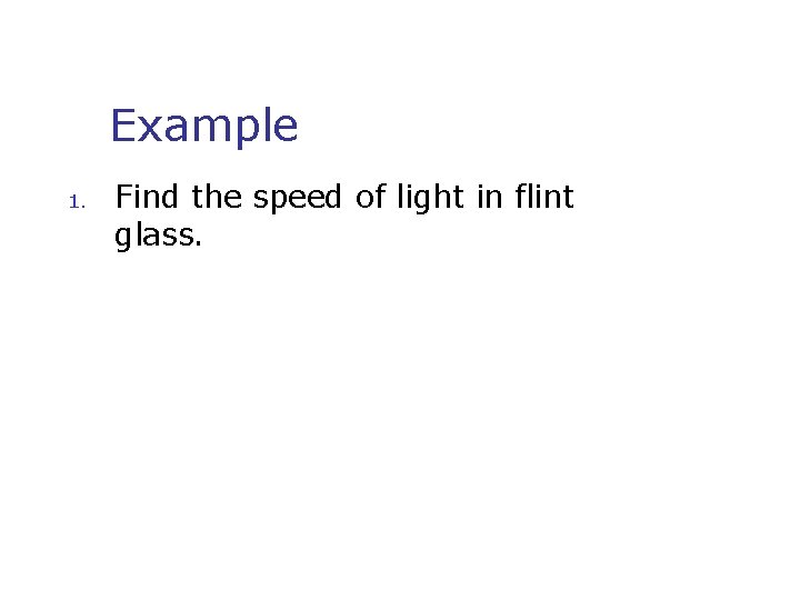 Example 1. Find the speed of light in flint glass. 