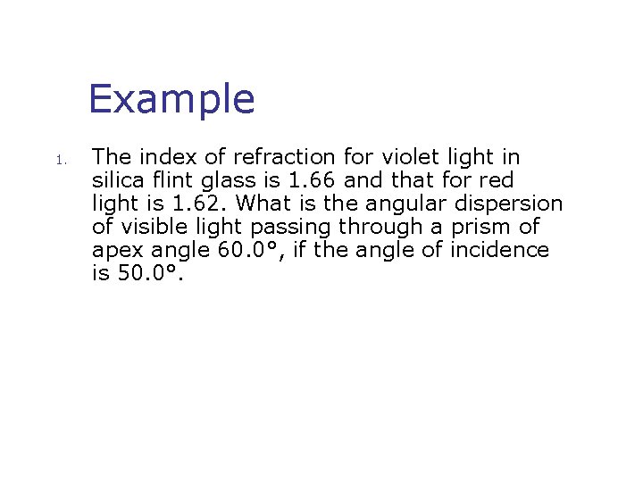 Example 1. The index of refraction for violet light in silica flint glass is