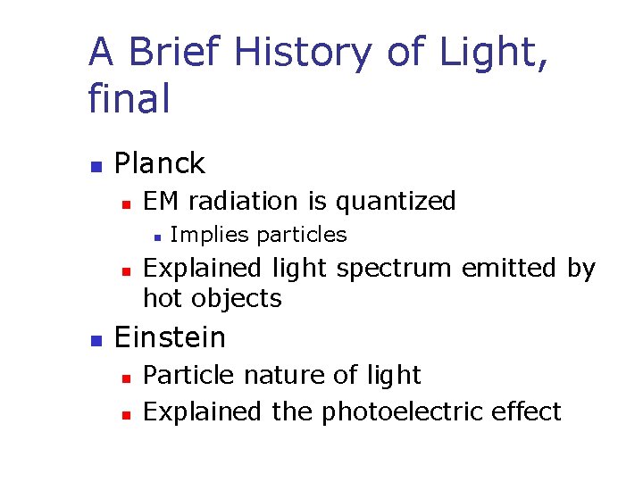 A Brief History of Light, final n Planck n EM radiation is quantized n