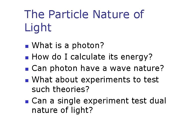 The Particle Nature of Light n n n What is a photon? How do
