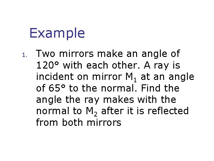 Example 1. Two mirrors make an angle of 120° with each other. A ray