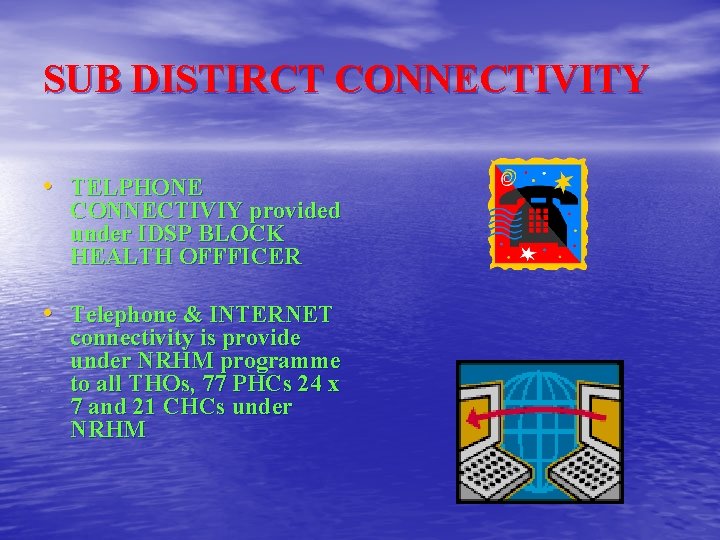 SUB DISTIRCT CONNECTIVITY • TELPHONE CONNECTIVIY provided under IDSP BLOCK HEALTH OFFFICER • Telephone SUB DISTIRCT CONNECTIVITY • TELPHONE CONNECTIVIY provided under IDSP BLOCK HEALTH OFFFICER • Telephone