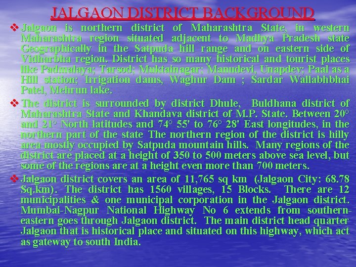 JALGAON DISTRICT BACKGROUND v Jalgaon is northern district of Maharashtra State, in western Maharashtra JALGAON DISTRICT BACKGROUND v Jalgaon is northern district of Maharashtra State, in western Maharashtra