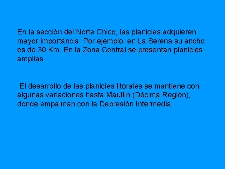 En la sección del Norte Chico, las planicies adquieren mayor importancia. Por ejemplo, en