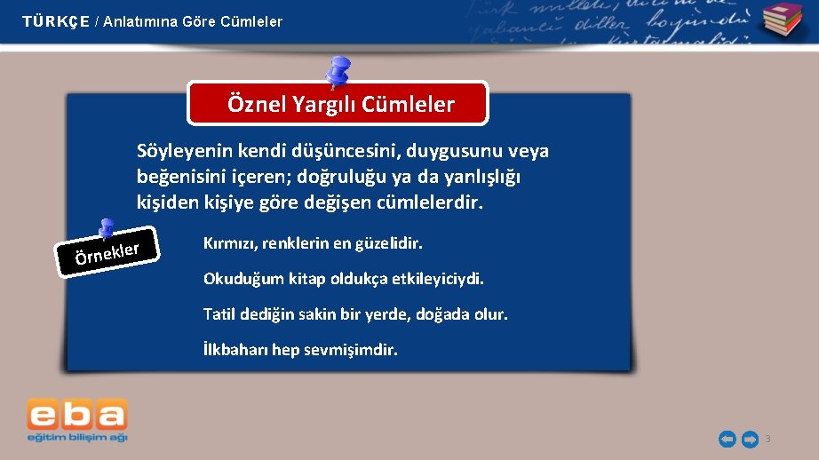 TÜRKÇE / Anlatımına Göre Cümleler Öznel Yargılı Cümleler Söyleyenin kendi düşüncesini, duygusunu veya beğenisini