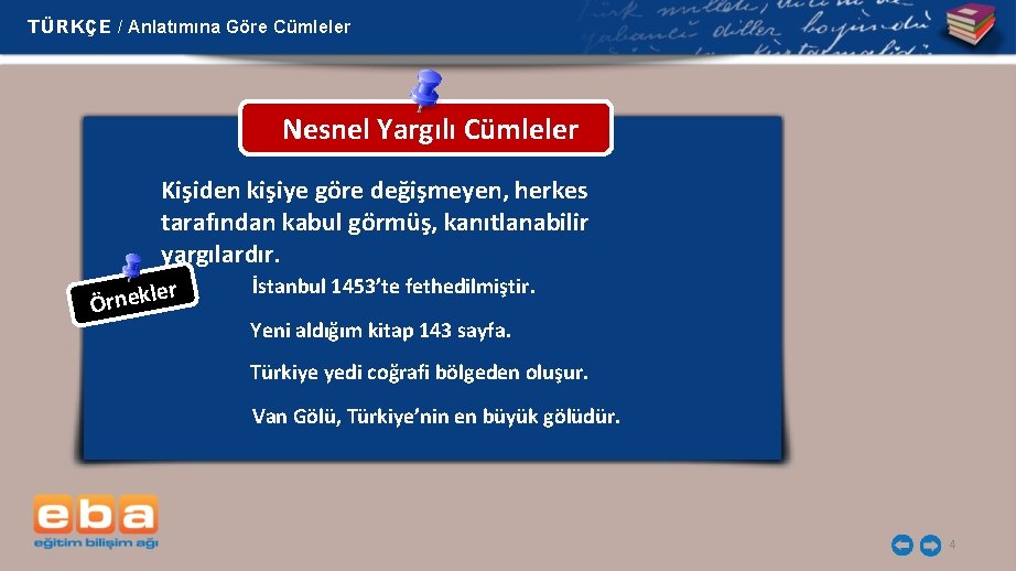 TÜRKÇE / Anlatımına Göre Cümleler Nesnel Yargılı Cümleler Kişiden kişiye göre değişmeyen, herkes tarafından