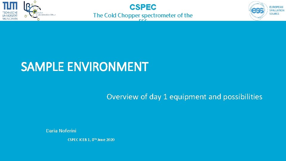 CSPEC The Cold Chopper spectrometer of the ESS SAMPLE ENVIRONMENT Overview of day 1