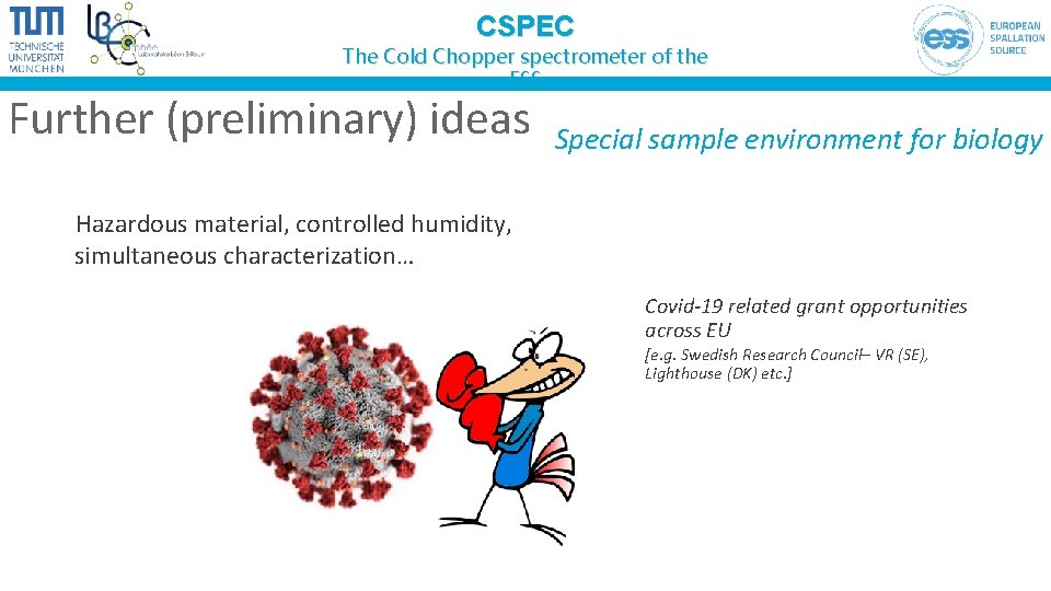 CSPEC The Cold Chopper spectrometer of the ESS Further (preliminary) ideas Special sample environment