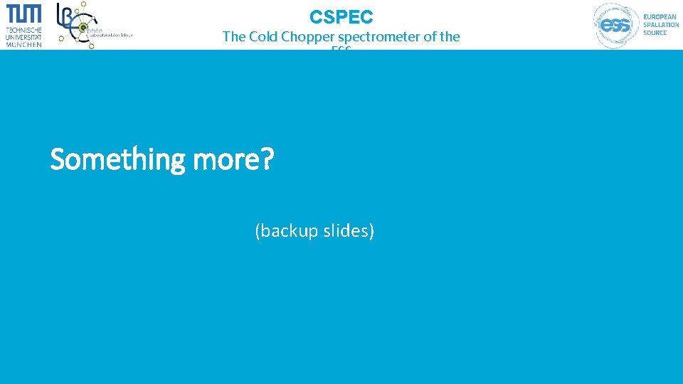 CSPEC The Cold Chopper spectrometer of the ESS Something more? (backup slides) 
